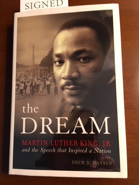 Item #13706 THE DREAM. Martin Luther King, Jr. And The Speech that Inspired a Nation by Drew D. Hansen. Martin Luther King Jr.