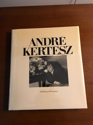 Item #13819 A LIFETIME OF PERCEPTION. Andre Kertesz
