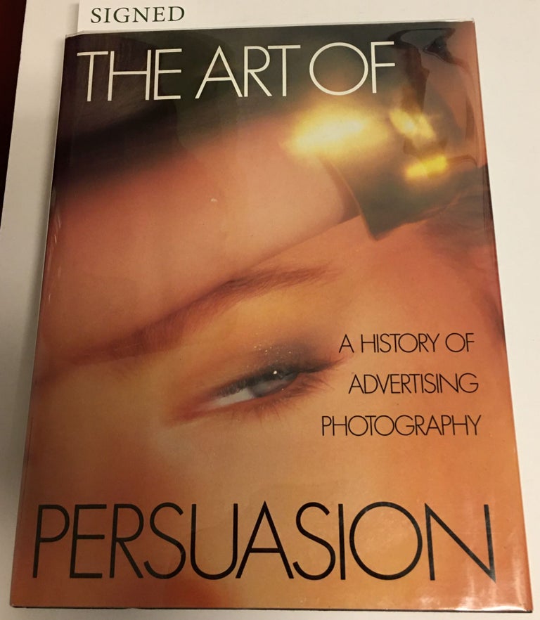Item #14197 THE ART OF PERSUASION. A History of Advertising Photography. Signed. Robert A. Sobieszek.