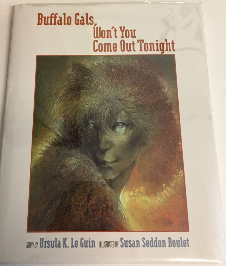 Item #14417 BUFFALO GALS, WON'T YOU COME OUT TONIGHT. Illustrated by Susan Seddon Boulet and Story by Ursula K. Le Guin. Ursula K. Le Guin.
