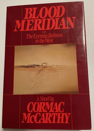 Item #15330 BLOOD MERIDIAN Or the Evening Redness in the West. Cormac McCarthy