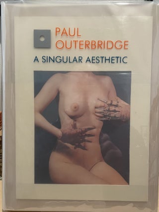 A SINGULAR AESTHETIC. Photographs & Drawings 1921-1941. A Catalog Raisonne. Paul Outerbridge.